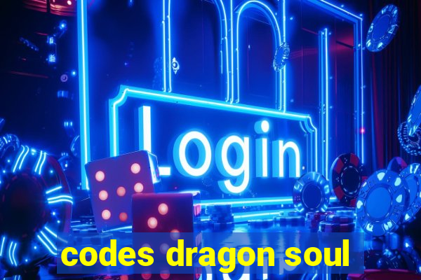 codes dragon soul